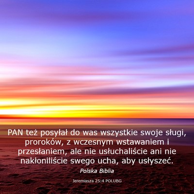 Picture 03 - Jeremiasza 25:4 POLUBG - PAN też posyłał do was wszystkie swoje sługi, - Bible Verse Picture