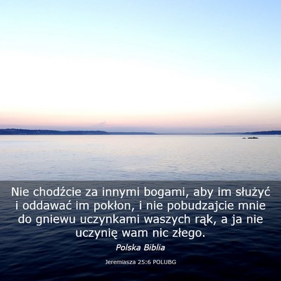 Picture 03 - Jeremiasza 25:6 POLUBG - Nie chodźcie za innymi bogami, aby im służyć - Bible Verse Picture