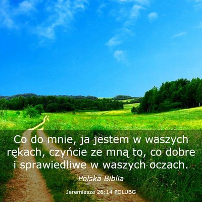 Picture 03 - Jeremiasza 26:14 POLUBG - Co do mnie, ja jestem w waszych rękach, czyńcie - Bible Verse Picture
