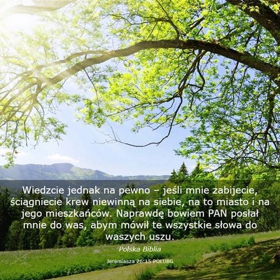 Picture 03 - Jeremiasza 26:15 POLUBG - Wiedzcie jednak na pewno – jeśli mnie - Bible Verse Picture