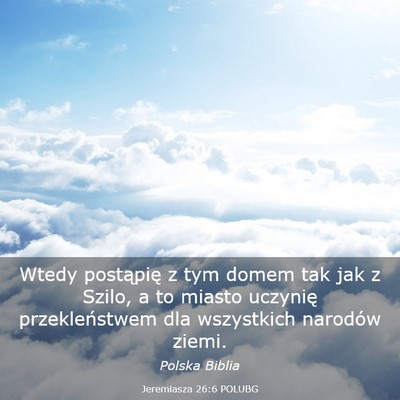 Picture 03 - Jeremiasza 26:6 POLUBG - Wtedy postąpię z tym domem tak jak z Szilo, a - Bible Verse Picture