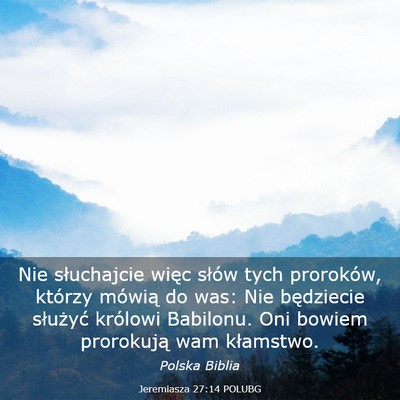 Picture 03 - Jeremiasza 27:14 POLUBG - Nie słuchajcie więc słów tych proroków, - Bible Verse Picture