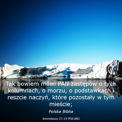 Picture 03 - Jeremiasza 27:19 POLUBG - Tak bowiem mówi PAN zastępów o tych kolumnach, - Bible Verse Picture