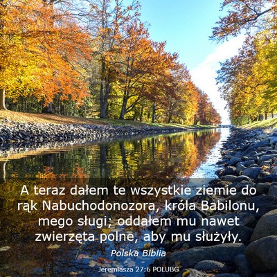 Picture 03 - Jeremiasza 27:6 POLUBG - A teraz dałem te wszystkie ziemie do rąk - Bible Verse Picture