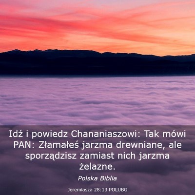 Picture 03 - Jeremiasza 28:13 POLUBG - Idź i powiedz Chananiaszowi: Tak mówi PAN: - Bible Verse Picture