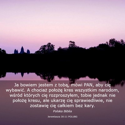 Picture 03 - Jeremiasza 30:11 POLUBG - Ja bowiem jestem z tobą, mówi PAN, aby cię - Bible Verse Picture
