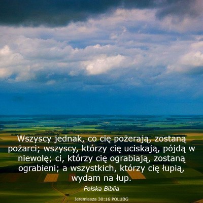 Picture 03 - Jeremiasza 30:16 POLUBG - Wszyscy jednak, co cię pożerają, zostaną - Bible Verse Picture