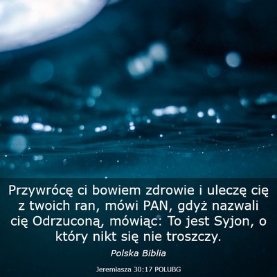 Picture 03 - Jeremiasza 30:17 POLUBG - Przywrócę ci bowiem zdrowie i uleczę cię z - Bible Verse Picture