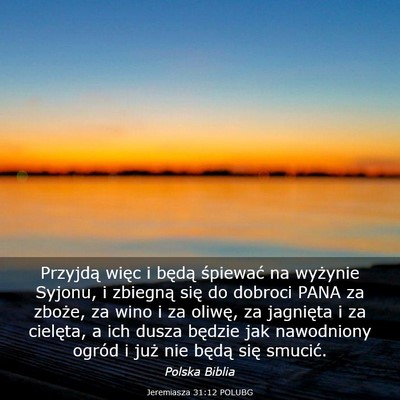 Picture 03 - Jeremiasza 31:12 POLUBG - Przyjdą więc i będą śpiewać na wyżynie - Bible Verse Picture