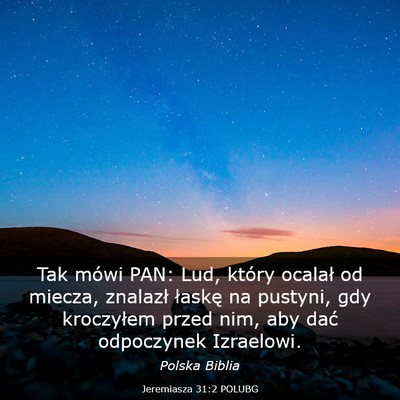 Picture 03 - Jeremiasza 31:2 POLUBG - Tak mówi PAN: Lud, który ocalał od miecza, - Bible Verse Picture