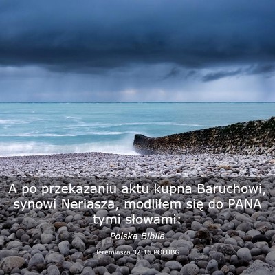 Picture 03 - Jeremiasza 32:16 POLUBG - A po przekazaniu aktu kupna Baruchowi, synowi - Bible Verse Picture