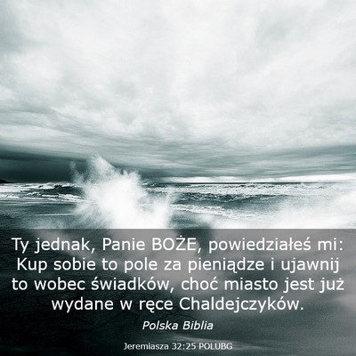 Picture 03 - Jeremiasza 32:25 POLUBG - Ty jednak, Panie BOŻE, powiedziałeś mi: Kup - Bible Verse Picture