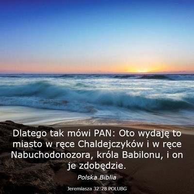 Picture 03 - Jeremiasza 32:28 POLUBG - Dlatego tak mówi PAN: Oto wydaję to miasto w - Bible Verse Picture