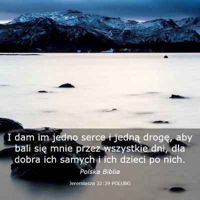Picture 03 - Jeremiasza 32:39 POLUBG - I dam im jedno serce i jedną drogę, aby bali - Bible Verse Picture