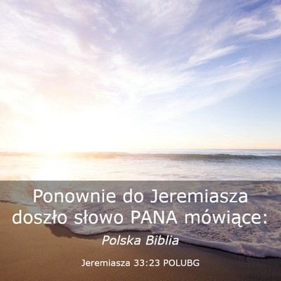 Picture 03 - Jeremiasza 33:23 POLUBG - Ponownie do Jeremiasza doszło słowo PANA - Bible Verse Picture