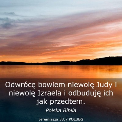 Picture 03 - Jeremiasza 33:7 POLUBG - Odwrócę bowiem niewolę Judy i niewolę Izraela - Bible Verse Picture