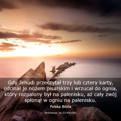 Picture 03 - Jeremiasza 36:23 POLUBG - Gdy Jehudi przeczytał trzy lub cztery karty, - Bible Verse Picture