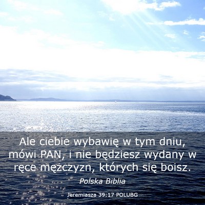 Picture 03 - Jeremiasza 39:17 POLUBG - Ale ciebie wybawię w tym dniu, mówi PAN, i nie - Bible Verse Picture