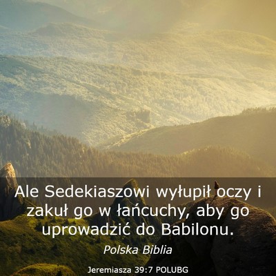 Picture 03 - Jeremiasza 39:7 POLUBG - Ale Sedekiaszowi wyłupił oczy i zakuł go w - Bible Verse Picture