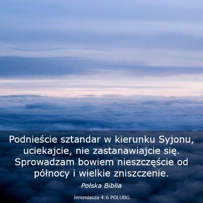 Picture 03 - Jeremiasza 4:6 POLUBG - Podnieście sztandar w kierunku Syjonu, - Bible Verse Picture