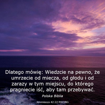 Picture 03 - Jeremiasza 42:22 POLUBG - Dlatego mówię: Wiedzcie na pewno, że umrzecie - Bible Verse Picture