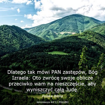 Picture 03 - Jeremiasza 44:11 POLUBG - Dlatego tak mówi PAN zastępów, Bóg Izraela: - Bible Verse Picture