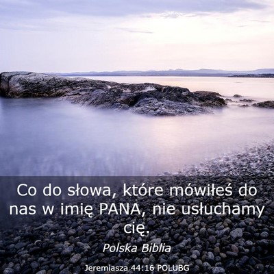 Picture 03 - Jeremiasza 44:16 POLUBG - Co do słowa, które mówiłeś do nas w imię - Bible Verse Picture
