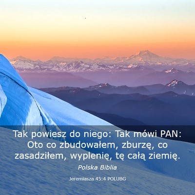 Picture 03 - Jeremiasza 45:4 POLUBG - Tak powiesz do niego: Tak mówi PAN: Oto co - Bible Verse Picture