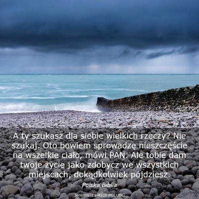 Picture 03 - Jeremiasza 45:5 POLUBG - A ty szukasz dla siebie wielkich rzeczy? Nie - Bible Verse Picture