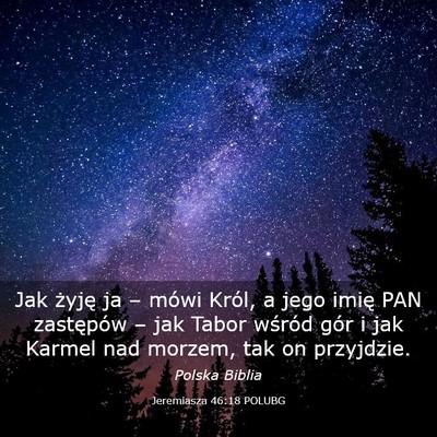 Picture 03 - Jeremiasza 46:18 POLUBG - Jak żyję ja – mówi Król, a jego imię PAN - Bible Verse Picture