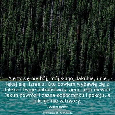 Picture 03 - Jeremiasza 46:27 POLUBG - Ale ty się nie bój, mój sługo, Jakubie, i nie - Bible Verse Picture