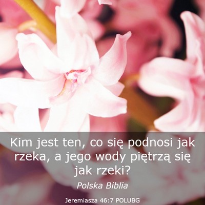 Picture 03 - Jeremiasza 46:7 POLUBG - Kim jest ten, co się podnosi jak rzeka, a jego - Bible Verse Picture