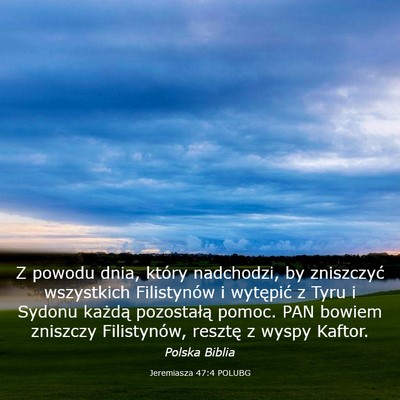 Picture 03 - Jeremiasza 47:4 POLUBG - Z powodu dnia, który nadchodzi, by zniszczyć - Bible Verse Picture