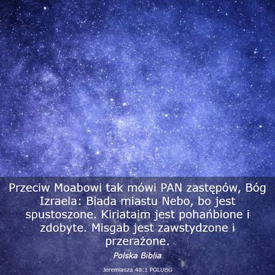 Picture 03 - Jeremiasza 48:1 POLUBG - Przeciw Moabowi tak mówi PAN zastępów, Bóg - Bible Verse Picture