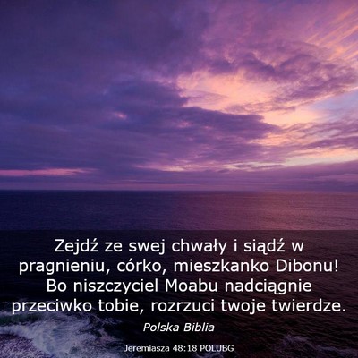 Picture 03 - Jeremiasza 48:18 POLUBG - Zejdź ze swej chwały i siądź w pragnieniu, - Bible Verse Picture