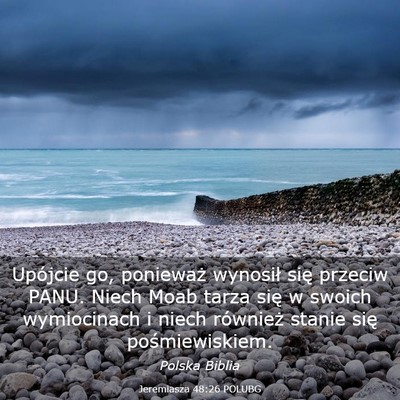 Picture 03 - Jeremiasza 48:26 POLUBG - Upójcie go, ponieważ wynosił się przeciw - Bible Verse Picture