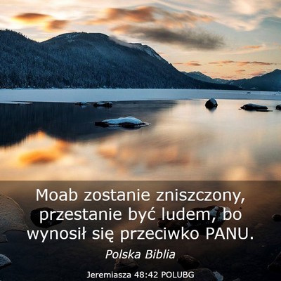 Picture 03 - Jeremiasza 48:42 POLUBG - Moab zostanie zniszczony, przestanie być ludem, - Bible Verse Picture