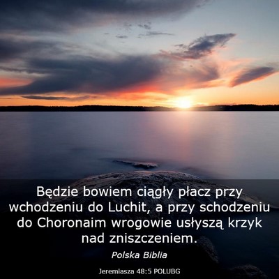 Picture 03 - Jeremiasza 48:5 POLUBG - Będzie bowiem ciągły płacz przy wchodzeniu do - Bible Verse Picture