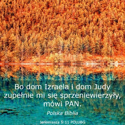 Picture 03 - Jeremiasza 5:11 POLUBG - Bo dom Izraela i dom Judy zupełnie mi się - Bible Verse Picture