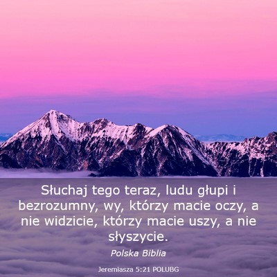 Picture 03 - Jeremiasza 5:21 POLUBG - Słuchaj tego teraz, ludu głupi i bezrozumny, - Bible Verse Picture