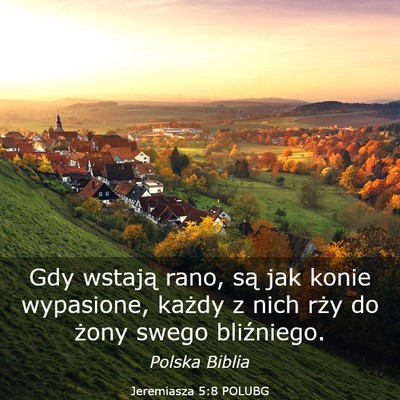 Picture 03 - Jeremiasza 5:8 POLUBG - Gdy wstają rano, są jak konie wypasione, każdy - Bible Verse Picture