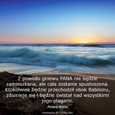 Picture 03 - Jeremiasza 50:13 POLUBG - Z powodu gniewu PANA nie będzie zamieszkana, ale - Bible Verse Picture