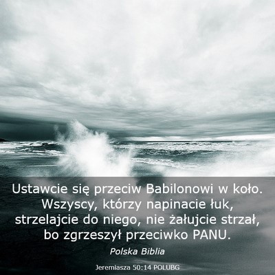Picture 03 - Jeremiasza 50:14 POLUBG - Ustawcie się przeciw Babilonowi w koło. - Bible Verse Picture