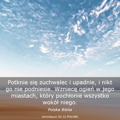Picture 03 - Jeremiasza 50:32 POLUBG - Potknie się zuchwalec i upadnie, i nikt go nie - Bible Verse Picture