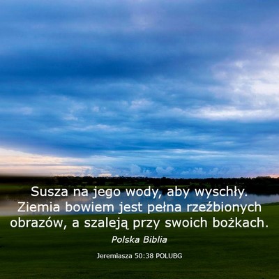 Picture 03 - Jeremiasza 50:38 POLUBG - Susza na jego wody, aby wyschły. Ziemia bowiem - Bible Verse Picture