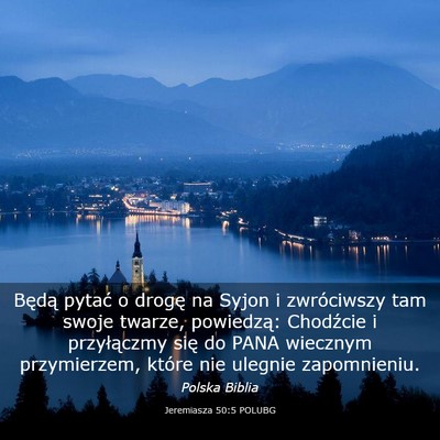 Picture 03 - Jeremiasza 50:5 POLUBG - Będą pytać o drogę na Syjon i zwróciwszy tam - Bible Verse Picture