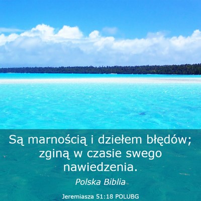 Picture 03 - Jeremiasza 51:18 POLUBG - Są marnością i dziełem błędów; zginą w - Bible Verse Picture