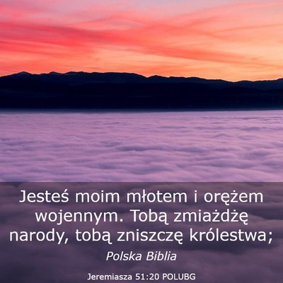 Picture 03 - Jeremiasza 51:20 POLUBG - Jesteś moim młotem i orężem wojennym. Tobą - Bible Verse Picture