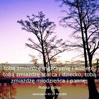 Picture 03 - Jeremiasza 51:22 POLUBG - Tobą zmiażdżę mężczyznę i kobietę, tobą - Bible Verse Picture