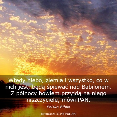 Picture 03 - Jeremiasza 51:48 POLUBG - Wtedy niebo, ziemia i wszystko, co w nich jest, - Bible Verse Picture